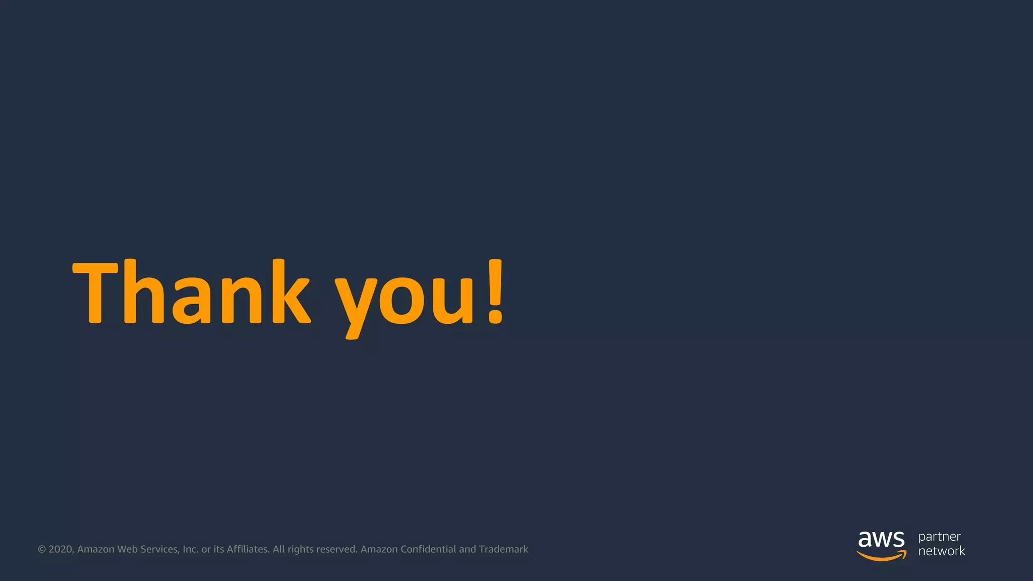 © 2020, Amazon Web Services, Inc. or its Affiliates. All rights reserved. Amazon Confidential and Trademark
Thank you!
 