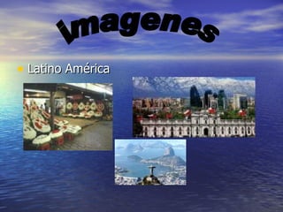 Latino América imagenes 