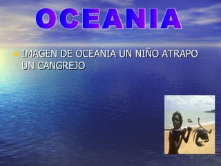 IMAGEN DE OCEANIA UN NIÑO ATRAPO UN CANGREJO OCEANIA 