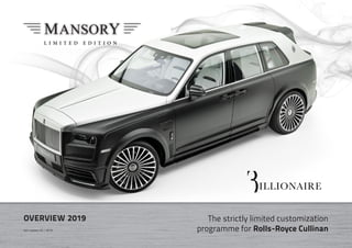 OVERVIEW 2019 The strictly limited customization
programme for Rolls-Royce Cullinanlast update 03 / 2019
 