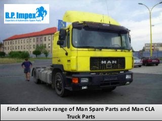 Find an exclusive range of Man Spare Parts and Man CLA
Truck Parts
 