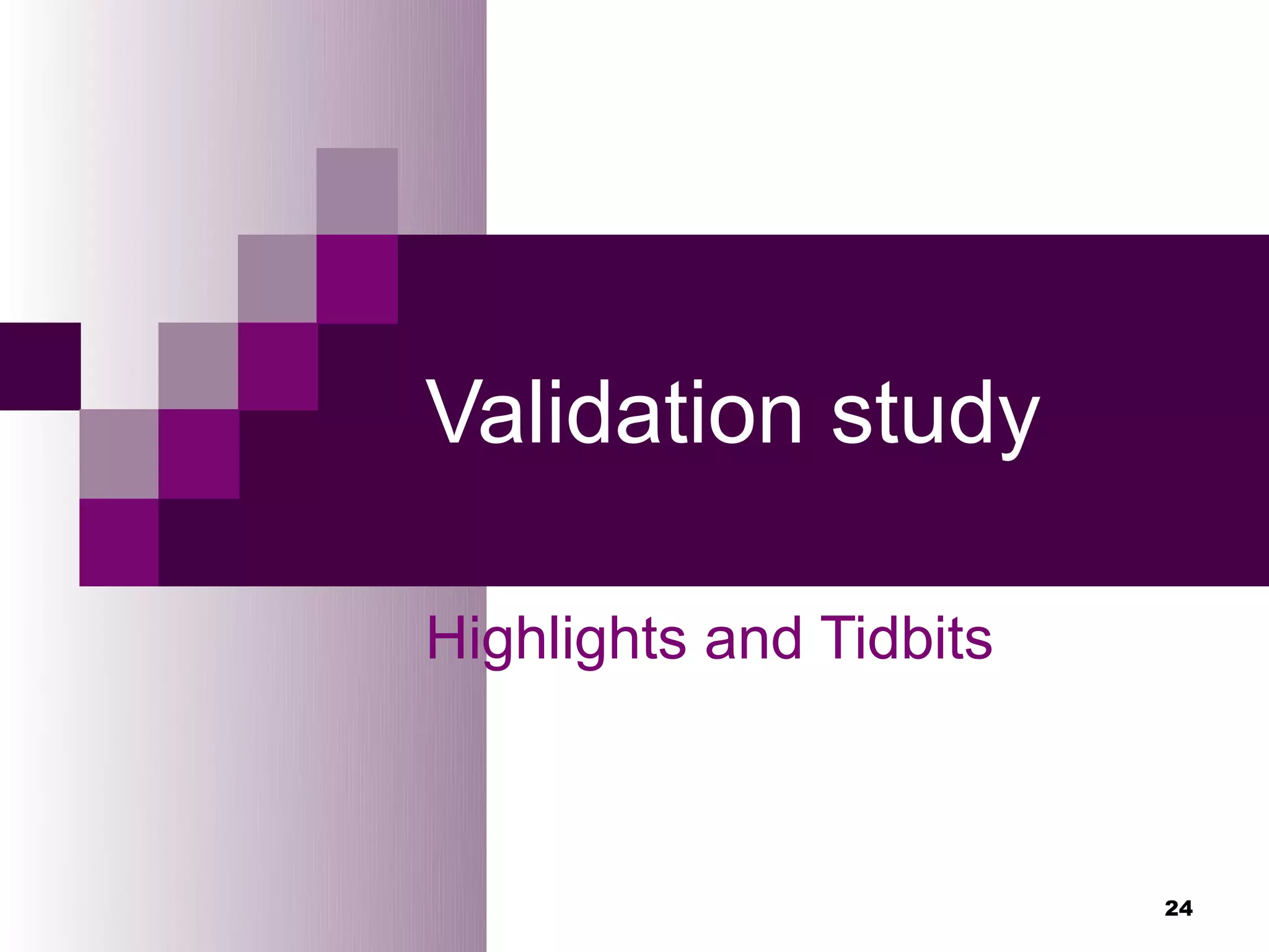 Validation study

Highlights and Tidbits



                         24
 