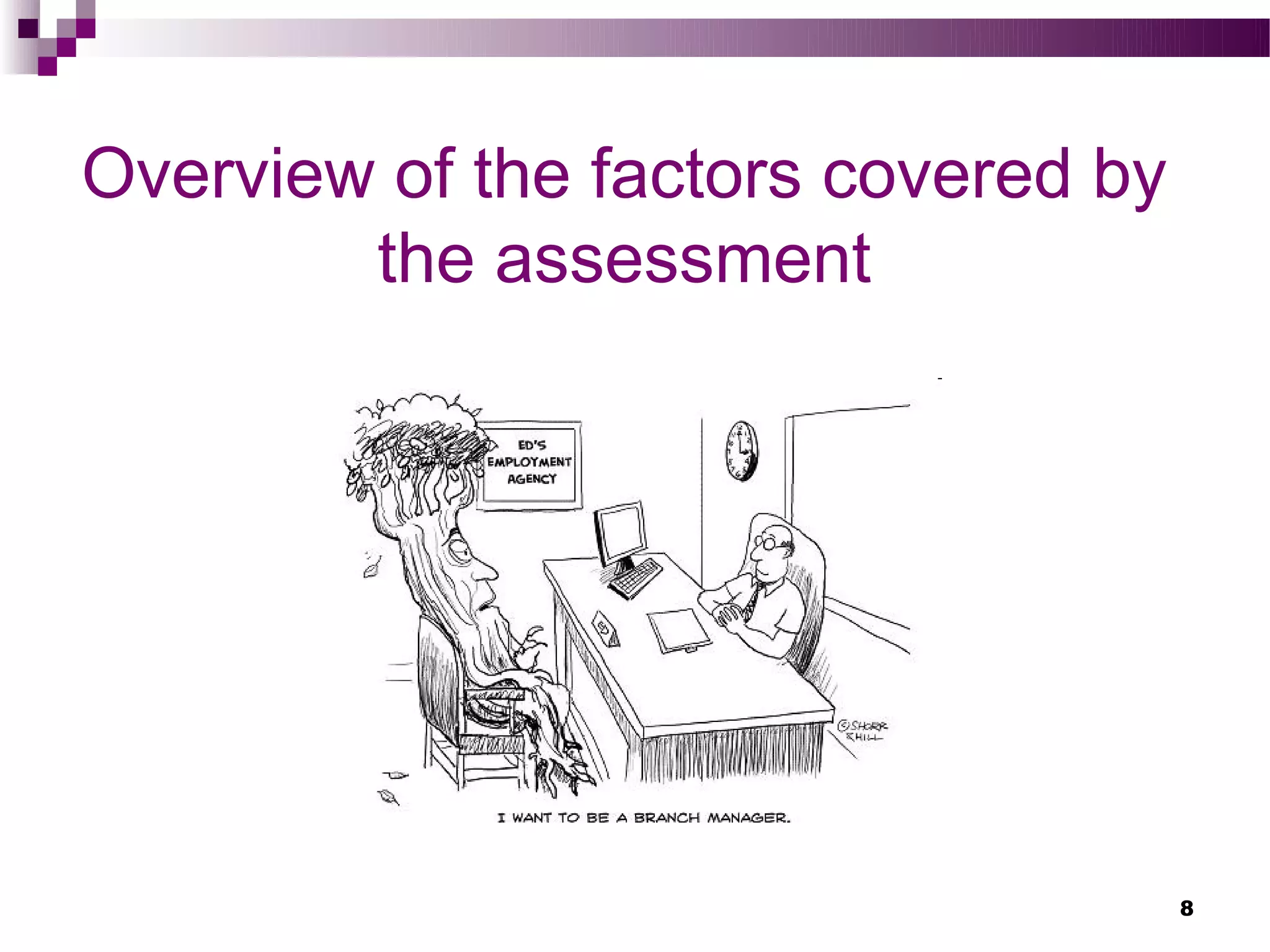 Overview of the factors covered by
        the assessment




                                     8
 