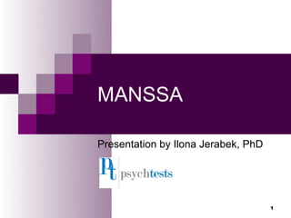 MANSSA

Presentation by Ilona Jerabek, PhD




                                     1
 