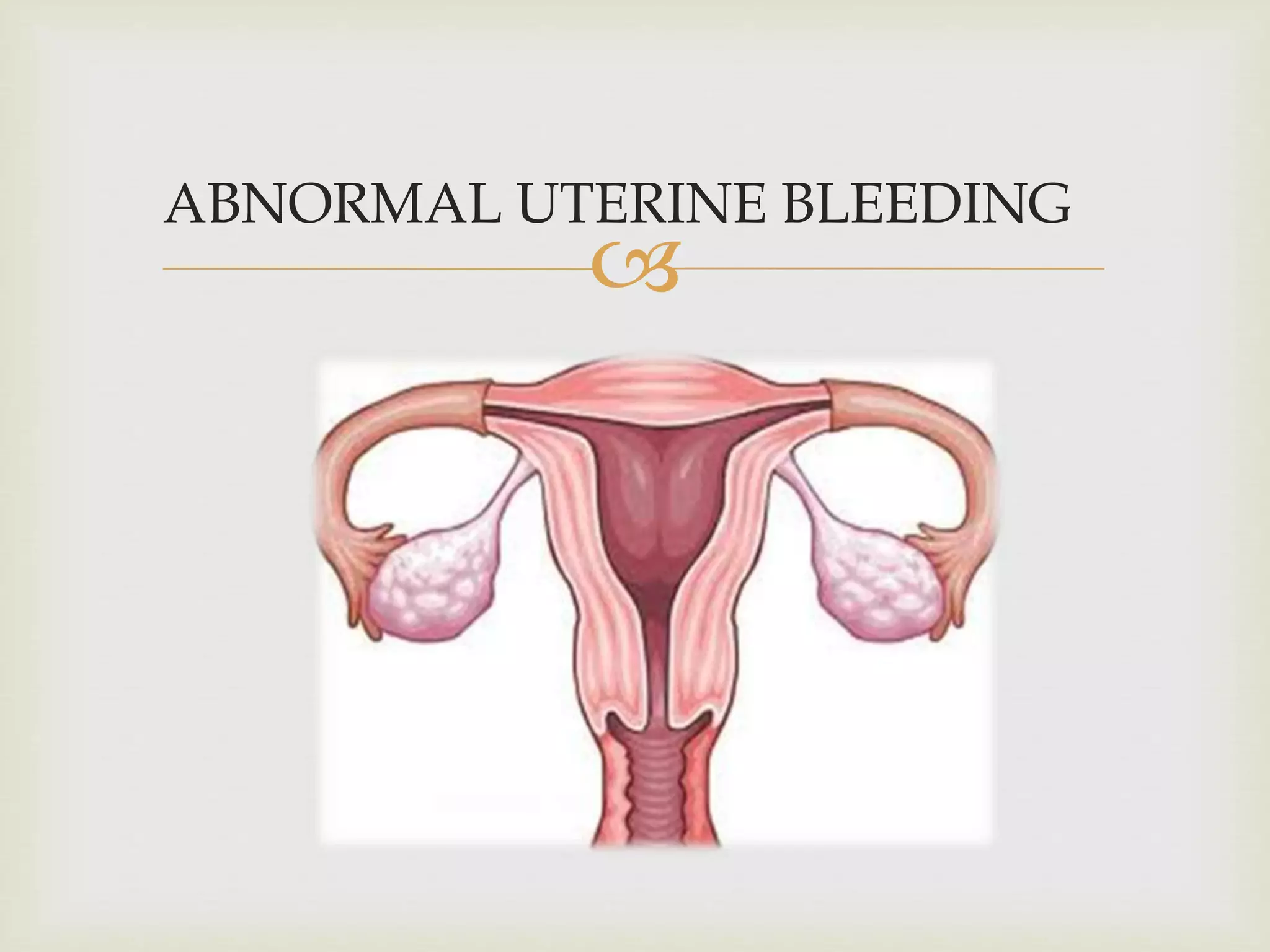 
ABNORMAL UTERINE BLEEDING
 