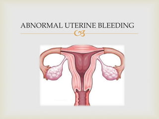 
ABNORMAL UTERINE BLEEDING
 
