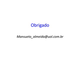 Obrigado
Mansueto_almeida@uol.com.br
 