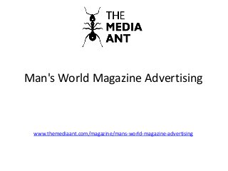 Man's World Magazine Advertising
www.themediaant.com/magazine/mans-world-magazine-advertising
 