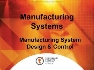 Manufacturing
Systems
Manufacturing System
Design & Control
 