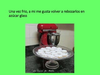 Una vez frio, a mi me gusta volver a rebozarlos en
azúcar glass
 