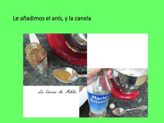 Le añadimos el anís, y la canela
 