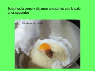 Echamos la yema y dejamos amasando con la pala
unos segundos
 