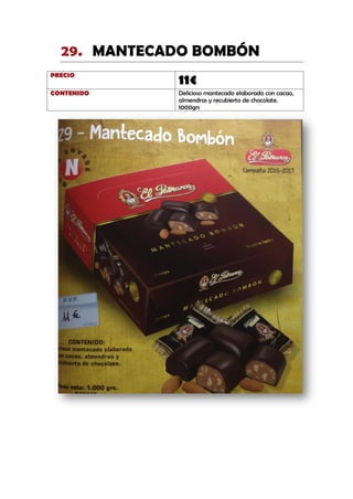MANTECADO BOMBÓN29.
PRECIO
11€
CONTENIDO Delicioso mantecado elaborado con cacao,
almendras y recubierto de chocolate.
1000grs
 