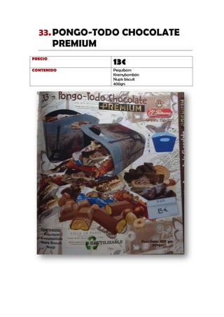 PONGO-TODO CHOCOLATE33.
PREMIUM
PRECIO
13€
CONTENIDO Pequibom
Kremybombón
Nupis biscuit
400grs
 