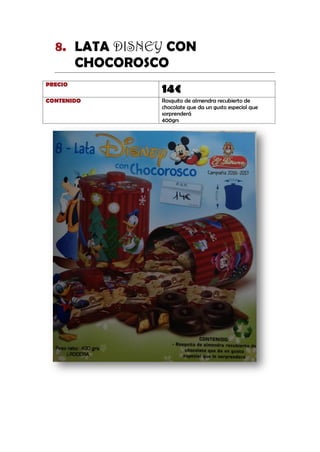 LATA DISNEY CON8.
CHOCOROSCO
PRECIO
14€
CONTENIDO Rosquito de almendra recubierto de
chocolate que da un gusto especial que
sorprenderá
400grs
 