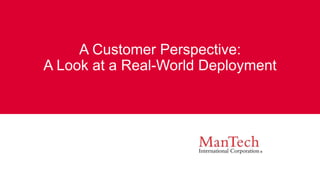 A Customer Perspective:
A Look at a Real-World Deployment
 