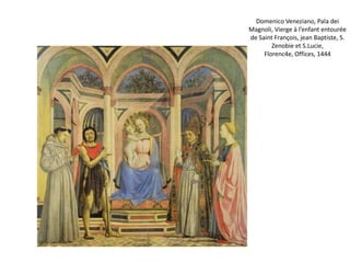 Les antécédents sont les polyptyque toscans de Masaccio (Polyptyque de Pise 1426), Beato Angelico e Domenico Veneziano. Masaccio, Polyptyque de Pise, vers 1426, Londres,  National Gallery