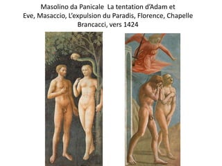Masolino da Panicale  La tentation d’Adam et Eve, Masaccio, L’expulsion du Paradis, Florence, Chapelle Brancacci, vers 1424