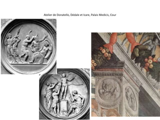 Influence de Donatello au moins en trois détails : 1 medaillons 