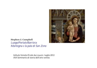 Stephen J. Campbell
Luogo/Portale/Barriera:
Mantegna e la pala di San Zeno


  Istituto Veneto/Ecole du Louvre luglio 2012
  XVI Seminario di storia dell’arte veneta
 