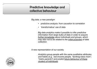 Predictive knowledge and
collective behaviour
Big data: a new paradigm
• predictive analysis: from causation to correlatio...