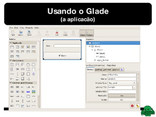 Usando o Glade (a aplicacão) 