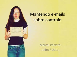 Mantendo e-mails sobre controle Marcel Peixoto Julho / 2011 