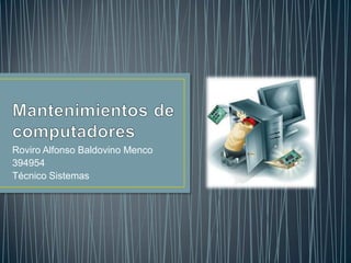 Roviro Alfonso Baldovino Menco
394954
Técnico Sistemas
 