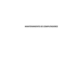 MANTENIMIENTO DE COMPUTADORES
 