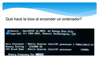 Qué hace la bios al encender un ordenador?
 
