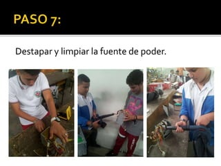 Destapar y limpiar la fuente de poder.
 