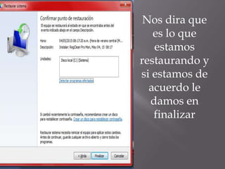 Nos dira que
es lo que
estamos
restaurando y
si estamos de
acuerdo le
damos en
finalizar
 