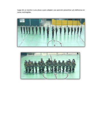 luego de un evento o una plaza y para adoptar una posición preventiva y/o defensiva en
zonas restringidas.
 