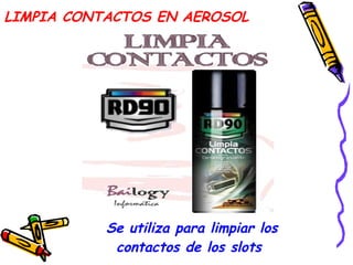 Se utiliza para limpiar los contactos de los slots  LIMPIA CONTACTOS EN AEROSOL 