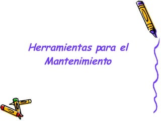 Herramientas para el Mantenimiento 