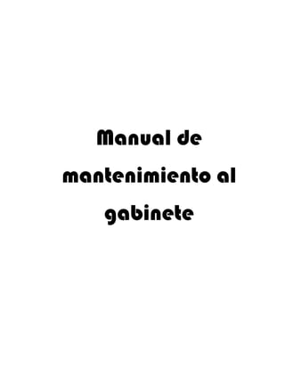 Manual de
mantenimiento al
   gabinete
 