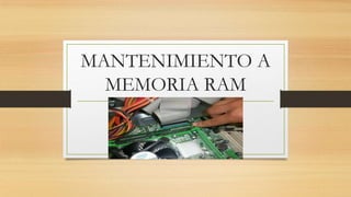 MANTENIMIENTO A
MEMORIA RAM
.
 