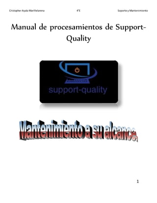 Cristopher Ayala Mariñelarena 4°E Soporte y Mantenimiento
Manual de procesamientos de Support-
Quality
1
 