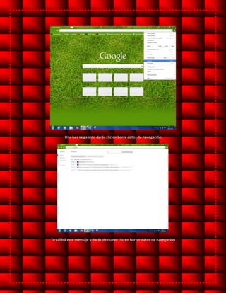 Una bes salga esto darás clic en borra datos de navegación
Te saldrá este mensaje y darás de nuevo clic en borrar datos de navegación
 