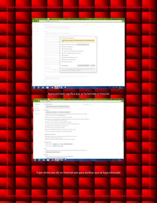 Aparecerá esto significa que se ha borrado el historial
Y por último das clic en historial solo para verificar que se haya eliminado
 