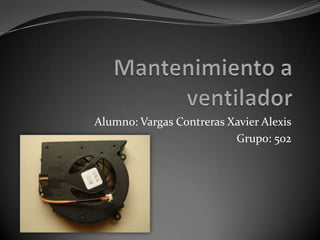 Alumno: Vargas Contreras Xavier Alexis
Grupo: 502
 