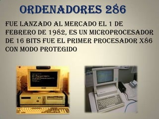 Fue lanzado al mercado el 1 de
febrero de 1982, es un microprocesador
de 16 bits fue el primer procesador x86
con modo protegido
 