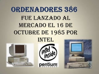 Fue lanzado al
 mercado el 16 de
octubre de 1985 por
       Intel
 