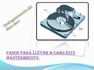 PASOS PARA LLEVAR A CABO ÉSTE
MANTENIMIENTO:
 