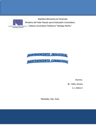 República Bolivariana de Venezuela.
Ministerio del Poder Popular para la Educación Universitaria.
Instituto Universitario Politécnico “Santiago Mariño.”
Alumno:
Br.: Peña, Omaira
C.I.: 8502117
Maracaibo, Edo. Zulia.
 