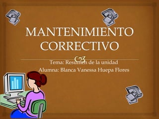 Tema: Resumen de la unidad
Alumna: Blanca Vanessa Huepa Flores
 