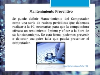 Mantenimiento Preventivo
Se puede definir Mantenimiento del Computador
como una serie de rutinas periódicas que debemos
re...