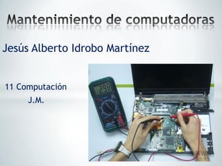 Jesús Alberto Idrobo Martínez


11 Computación
     J.M.
 