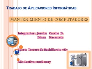 TRABAJO DE APLICACIONES INFORMÁTICAS
Integrantes : Jessica Carche D.
Diana Navarrete
Curso: Tercero de Bachillerato «E»
Año Lectivo: 2016-2017
 