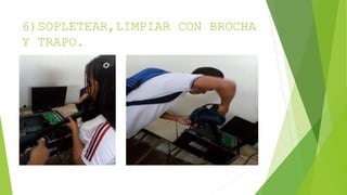6)SOPLETEAR,LIMPIAR CON BROCHA
Y TRAPO.
 